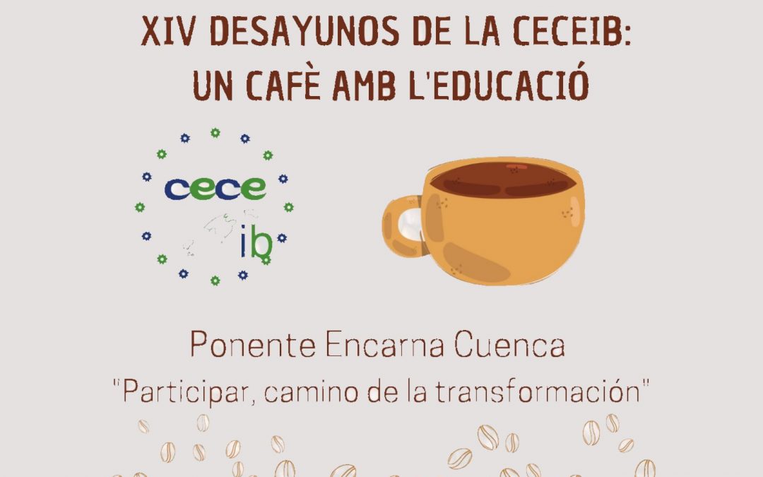 XIV DESAYUNOS DE LA CECEIB: UN CAFÈ AMB L’EDUCACIÓ, ponente Encarna Cuenca “Participar, camino de la transformación” el lunes 6 de junio de 2022 en el Caixa Forum
